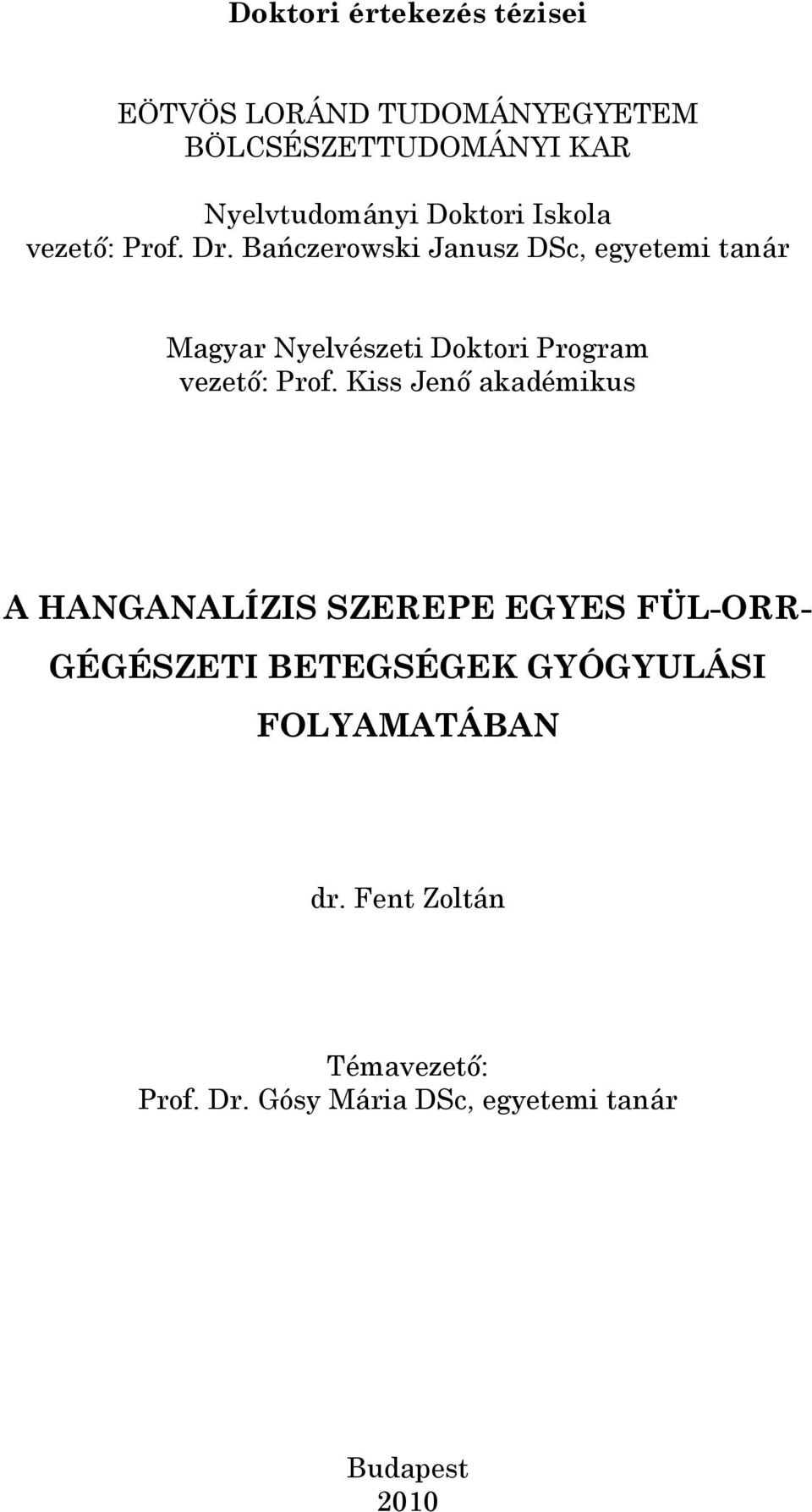 Bańczerowski Janusz DSc, egyetemi tanár Magyar Nyelvészeti Doktori Program vezető: Prof.