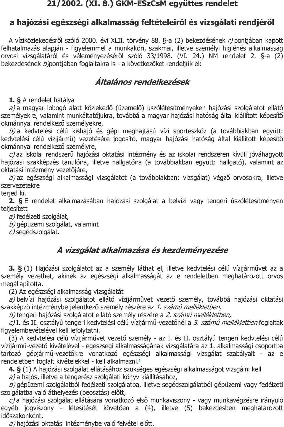 ) NM rendelet 2. -a (2) bekezdésének b)pontjában foglaltakra is - a következőket rendeljük el: Általános rendelkezések 1.
