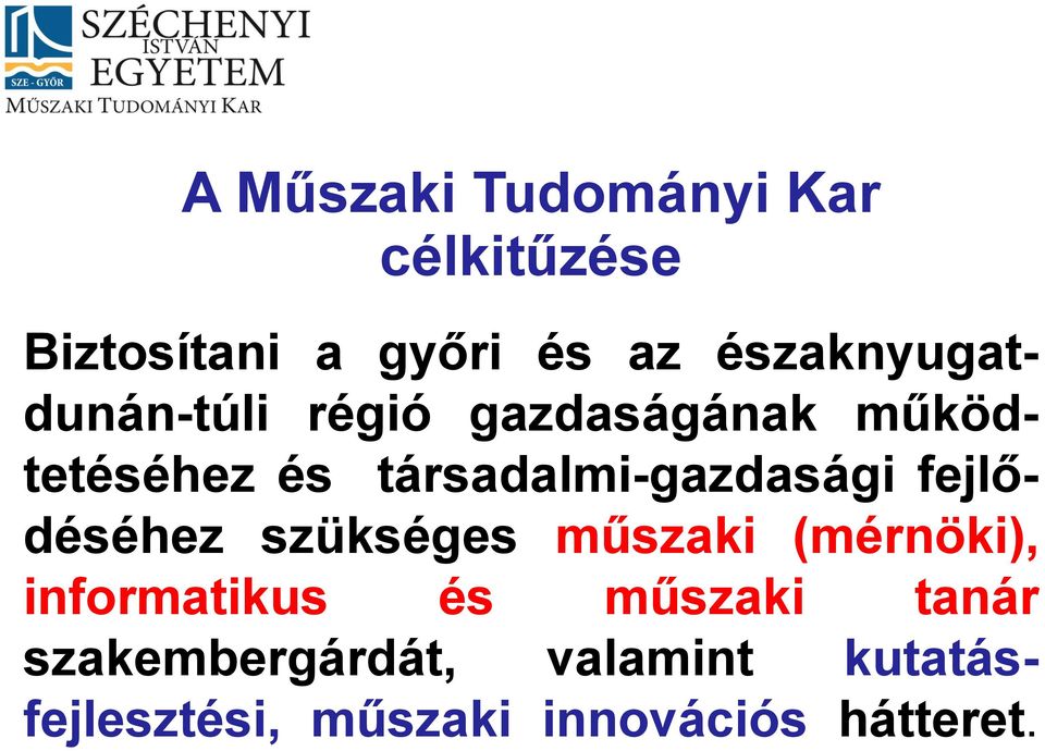 tanár szakembergárdát, valamint kutatásfejlesztési, műszaki innovációs hátteret.