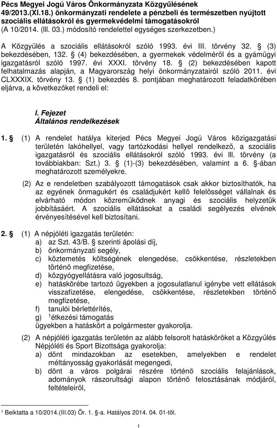 (4) bekezdésében, a gyermekek védelméről és a gyámügyi igazgatásról szóló 1997. évi XXXI. törvény 18. (2) bekezdésében kapott felhatalmazás alapján, a Magyarország helyi önkormányzatairól szóló 2011.