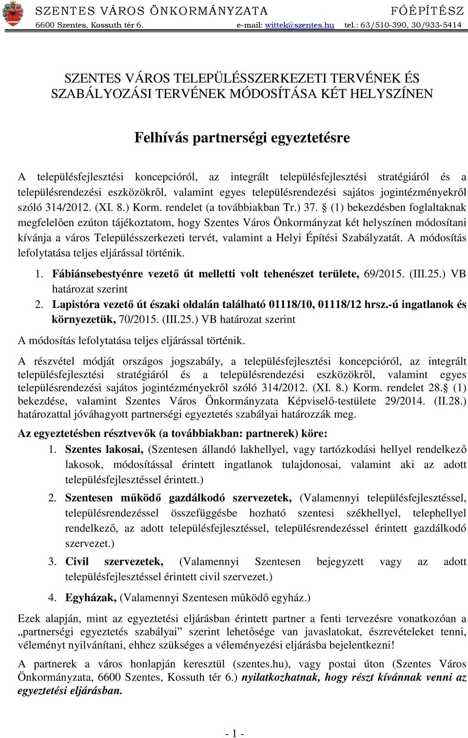 integrált településfejlesztési stratégiáról és a településrendezési eszközökről, valamint egyes településrendezési sajátos jogintézményekről szóló 314/2012. (XI. 8.) Korm. rendelet (a továbbiakban Tr.