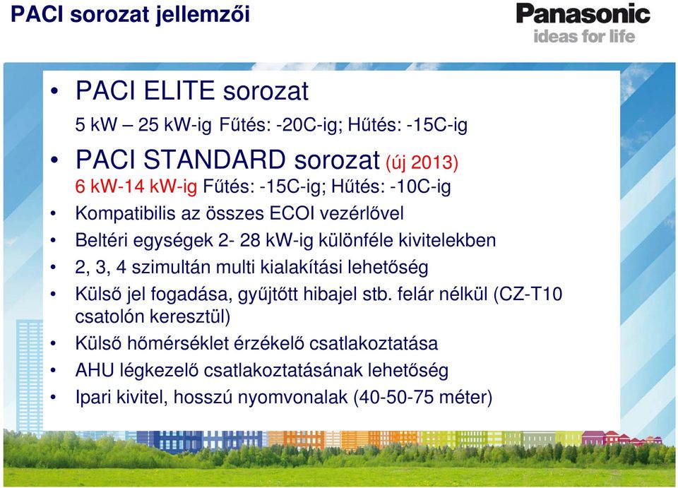 3, 4 szimultán multi kialakítási lehetőség Külső jel fogadása, gyűjtőtt hibajel stb.