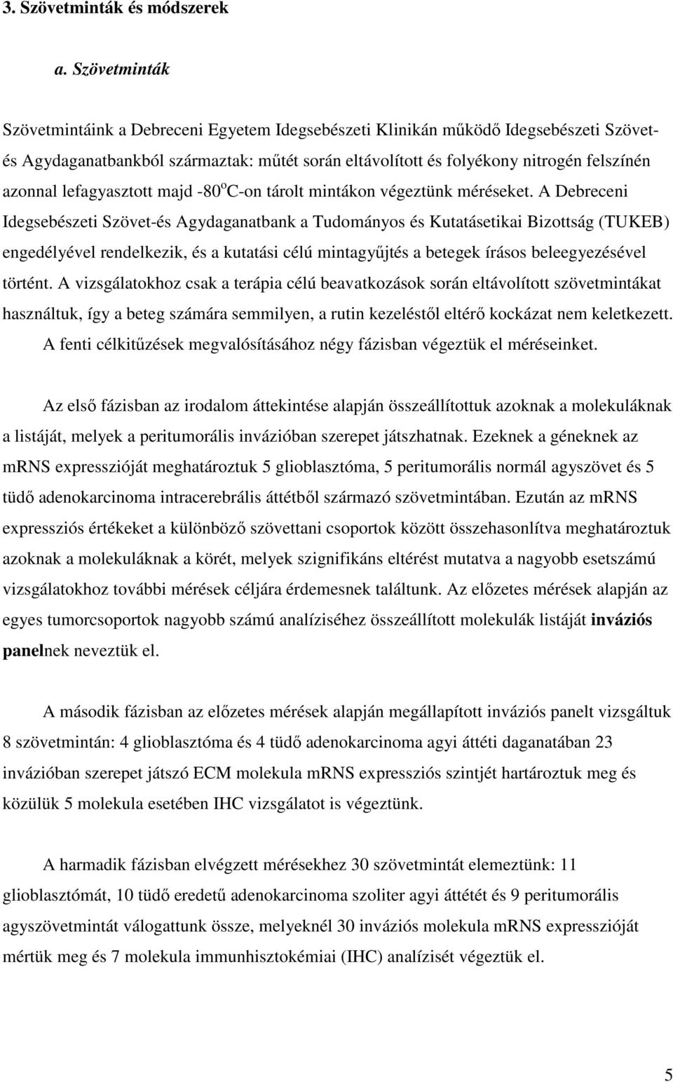 lefagyasztott majd -80 o C-on tárolt mintákon végeztünk méréseket.