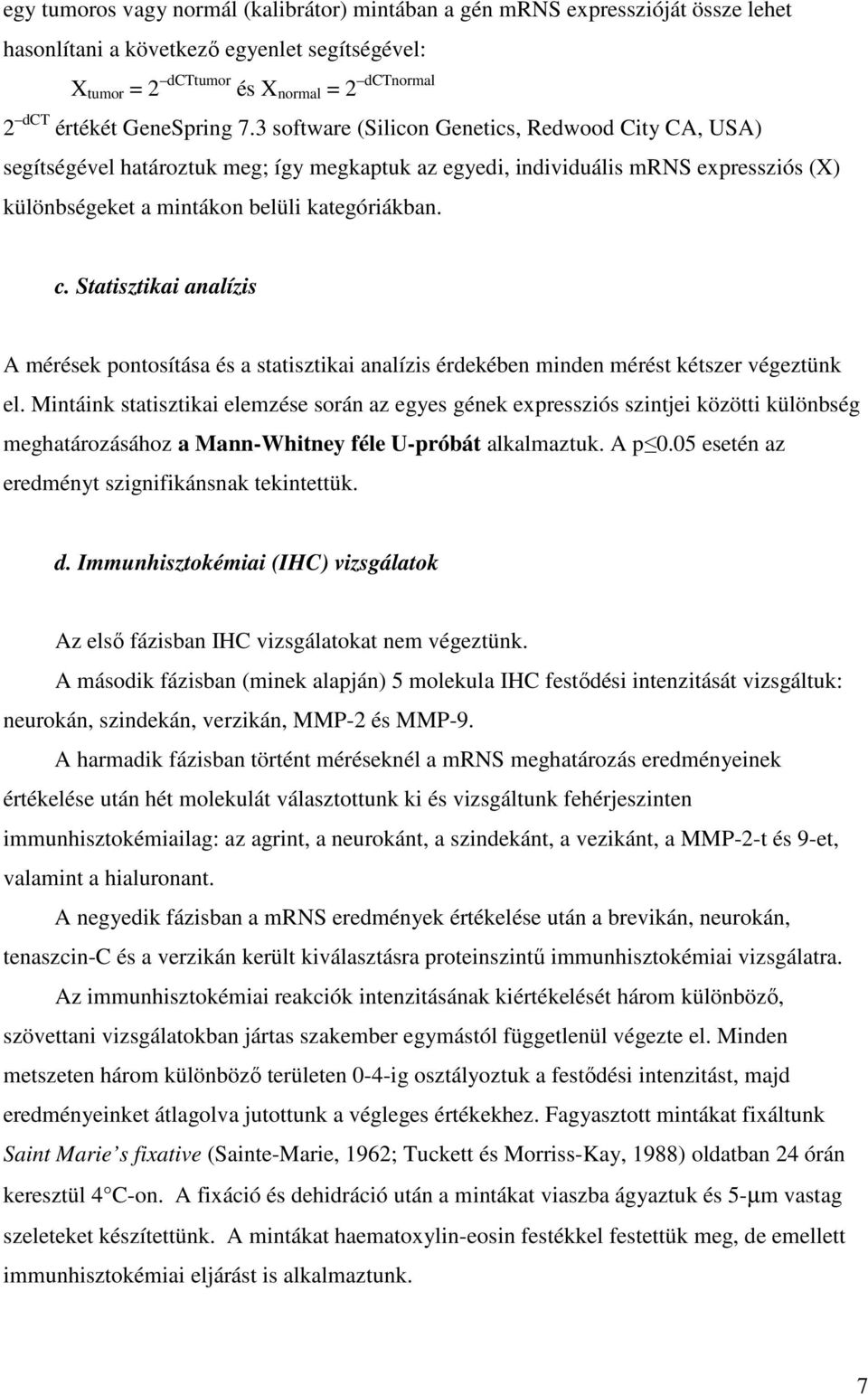 c. Statisztikai analízis A mérések pontosítása és a statisztikai analízis érdekében minden mérést kétszer végeztünk el.