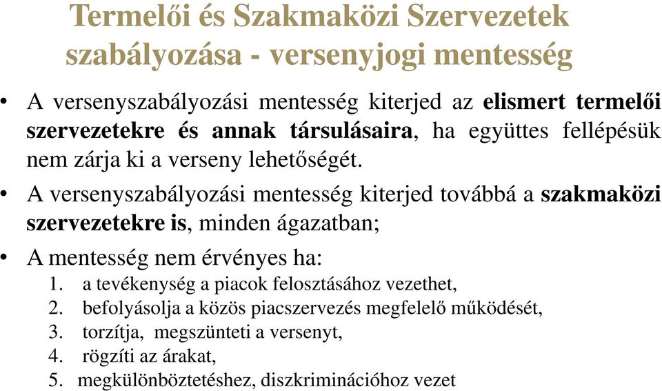 A versenyszabályozási mentesség kiterjed továbbá a szakmaközi szervezetekre is, minden ágazatban; A mentesség nem érvényes ha: 1.