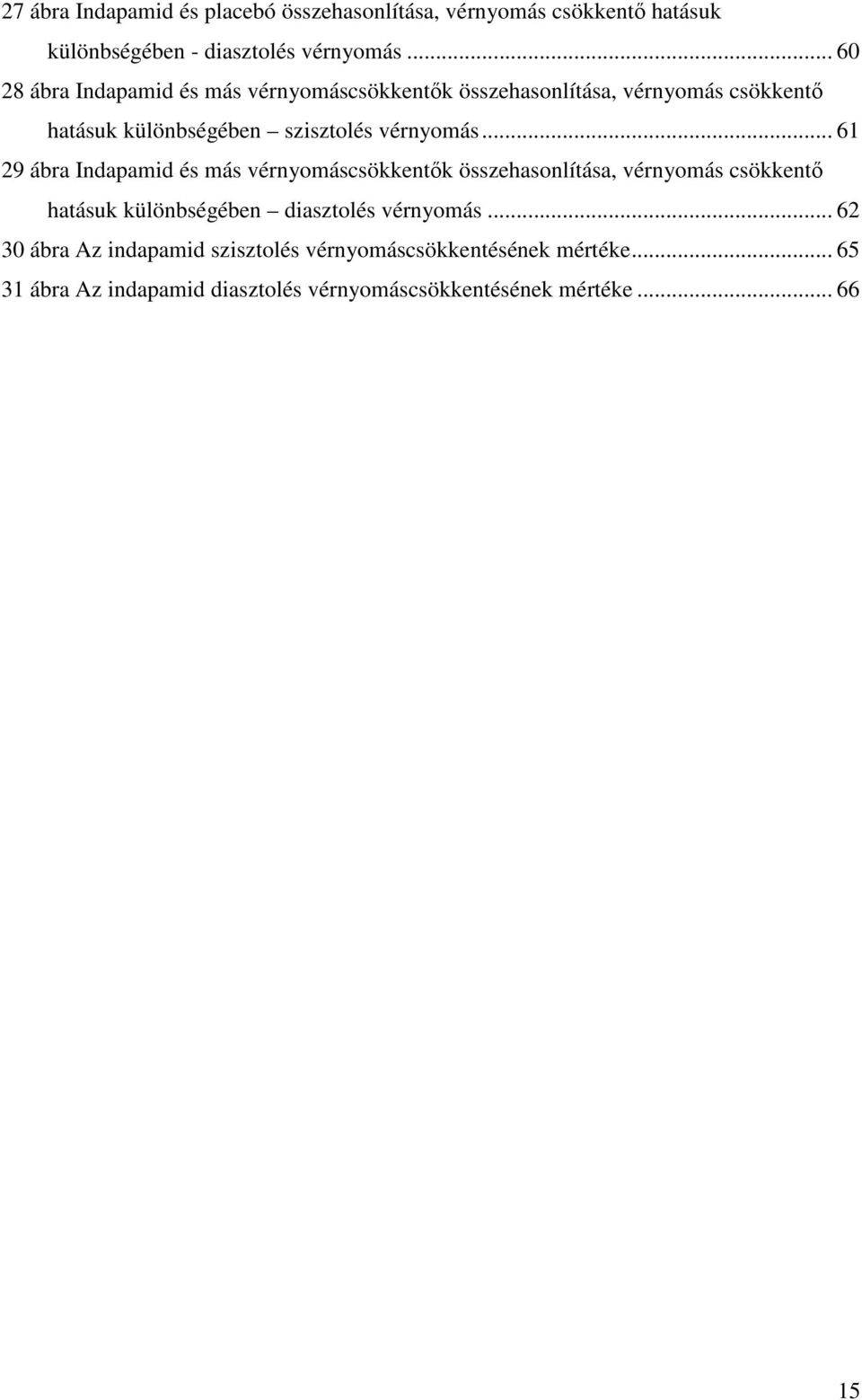 .. 61 29 ábra Indapamid és más vérnyomáscsökkentık összehasonlítása, vérnyomás csökkentı hatásuk különbségében diasztolés vérnyomás.
