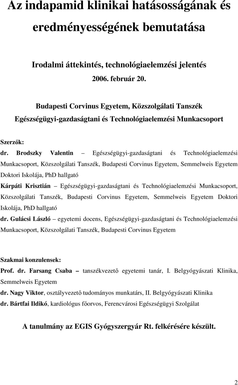 Brodszky Valentin Egészségügyi-gazdaságtani és Technológiaelemzési Munkacsoport, Közszolgálati Tanszék, Budapesti Corvinus Egyetem, Semmelweis Egyetem Doktori Iskolája, PhD hallgató Kárpáti Krisztián