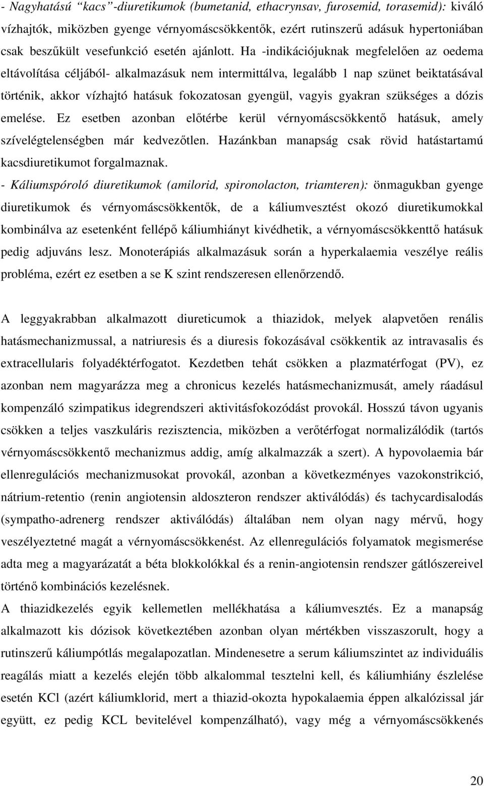 Ha -indikációjuknak megfelelıen az oedema eltávolítása céljából- alkalmazásuk nem intermittálva, legalább 1 nap szünet beiktatásával történik, akkor vízhajtó hatásuk fokozatosan gyengül, vagyis