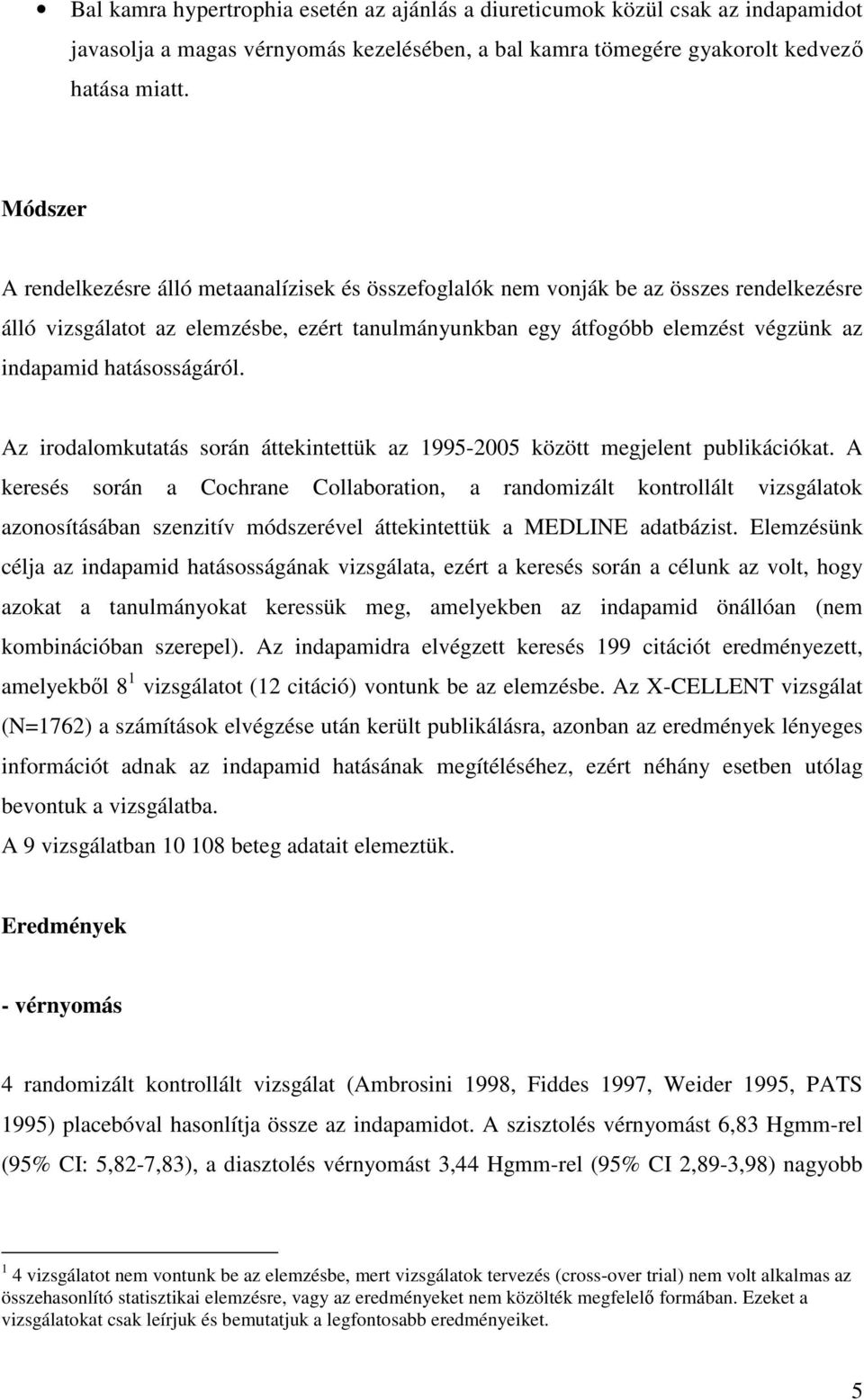 hatásosságáról. Az irodalomkutatás során áttekintettük az 1995-2005 között megjelent publikációkat.