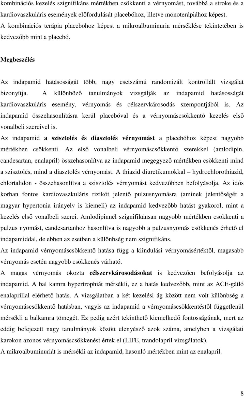 Megbeszélés Az indapamid hatásosságát több, nagy esetszámú randomizált kontrollált vizsgálat bizonyítja.