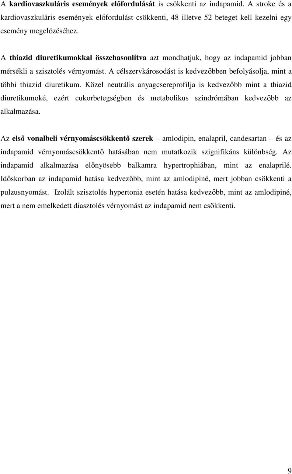 Közel neutrális anyagcsereprofilja is kedvezıbb mint a thiazid diuretikumoké, ezért cukorbetegségben és metabolikus szindrómában kedvezıbb az alkalmazása.