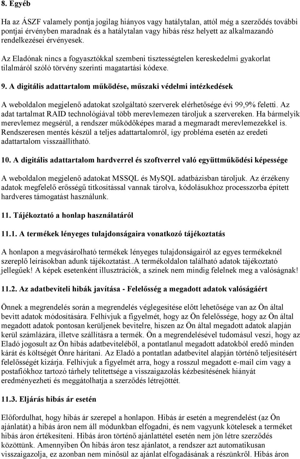 A digitális adattartalom működése, műszaki védelmi intézkedések A weboldalon megjelenő adatokat szolgáltató szerverek elérhetősége évi 99,9% feletti.