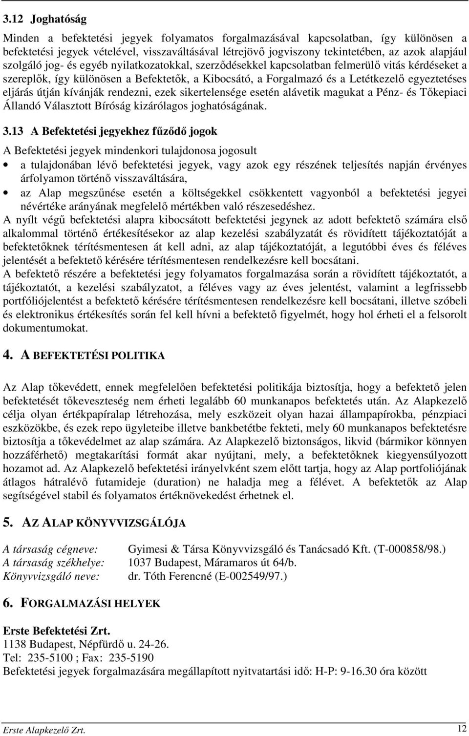 eljárás útján kívánják rendezni, ezek sikertelensége esetén alávetik magukat a Pénz- és Tőkepiaci Állandó Választott Bíróság kizárólagos joghatóságának. 3.