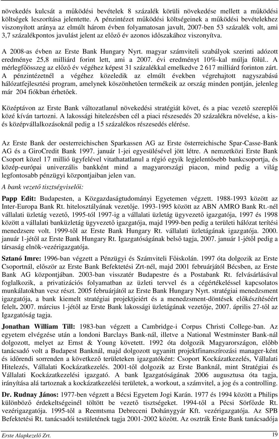 év azonos időszakához viszonyítva. A 2008-as évben az Erste Bank Hungary Nyrt. magyar számviteli szabályok szerinti adózott eredménye 25,8 milliárd forint lett, ami a 2007.