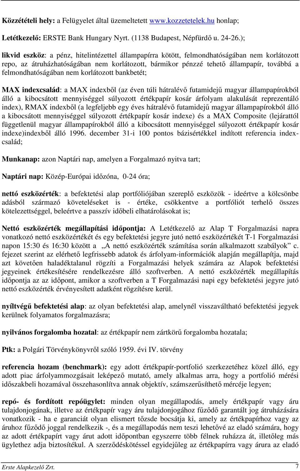 felmondhatóságában nem korlátozott bankbetét; MAX indexcsalád: a MAX indexből (az éven túli hátralévő futamidejű magyar állampapírokból álló a kibocsátott mennyiséggel súlyozott értékpapír kosár