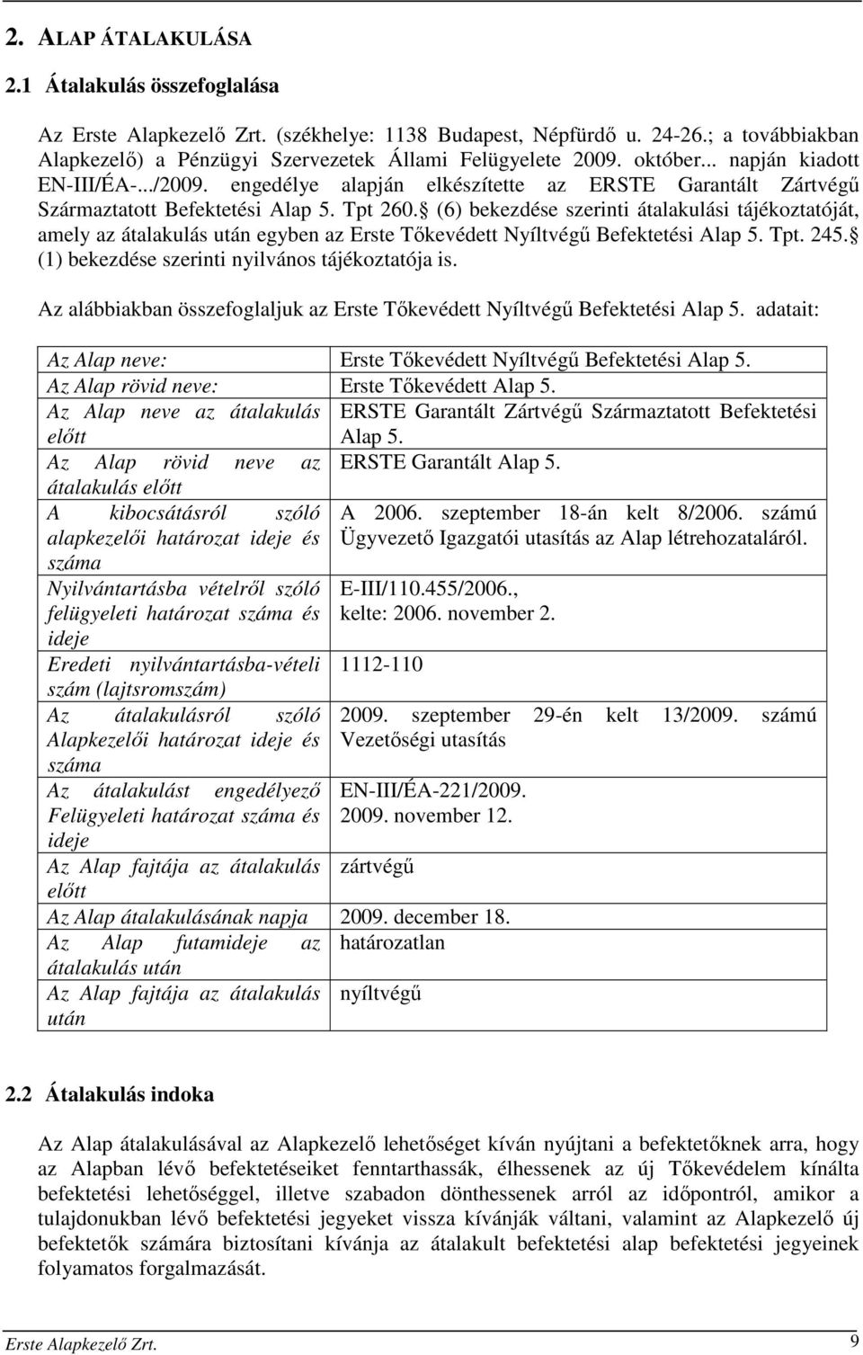 (6) bekezdése szerinti átalakulási tájékoztatóját, amely az átalakulás után egyben az Erste Tőkevédett Nyíltvégű Befektetési Alap 5. Tpt. 245. (1) bekezdése szerinti nyilvános tájékoztatója is.