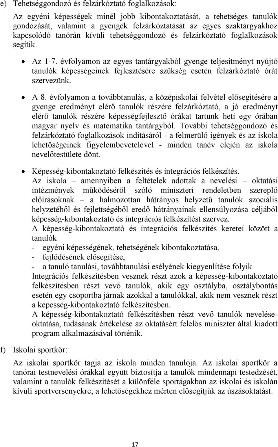 évfolyamon az egyes tantárgyakból gyenge teljesítményt nyújtó tanulók képességeinek fejlesztésére szükség esetén felzárkóztató órát szervezünk. A 8.