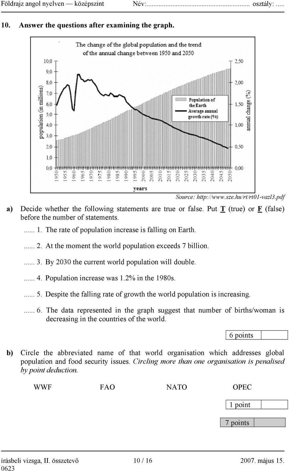 By 2030 the current world population will double.... 4. Population increase was 1.2% in the 1980s.... 5. Despite the falling rate of growth the world population is increasing.... 6.