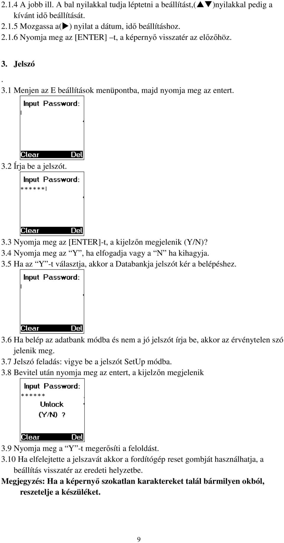 3.5 Ha az Y -t választja, akkor a Databankja jelszót kér a belépéshez. 3.6 Ha belép az adatbank módba és nem a jó jelszót írja be, akkor az érvénytelen szó jelenik meg. 3.7 Jelszó feladás: vigye be a jelszót SetUp módba.