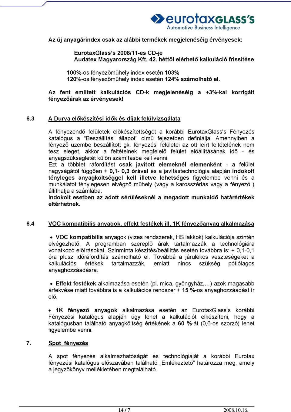 Az fent említett kalkulációs CD-k megjelenéséig a +3%-kal korrigált fényezőárak az érvényesek! 6.