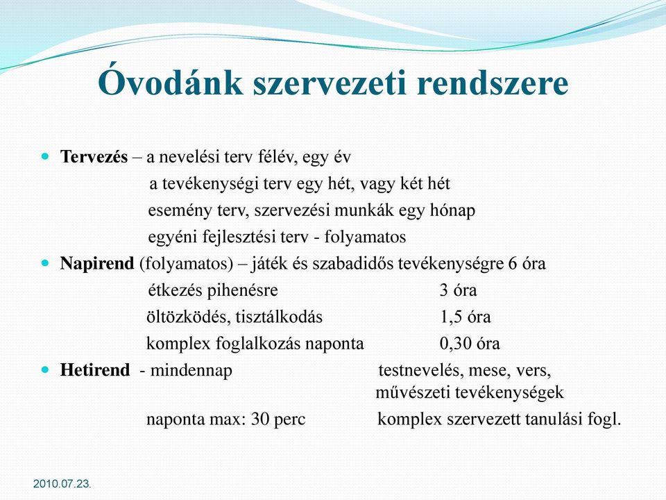 tevékenységre 6 óra étkezés pihenésre Hetirend - mindennap öltözködés, tisztálkodás komplex foglalkozás naponta naponta