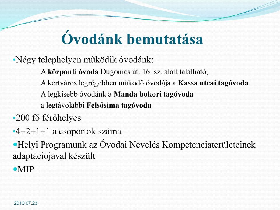 óvodánk a Manda bokori tagóvoda a legtávolabbi Felsősima tagóvoda 200 fő férőhelyes 4+2+1+1 a