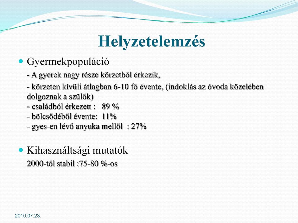 dolgoznak a szülők) - családból érkezett : 89 % - bölcsődéből évente: 11% -