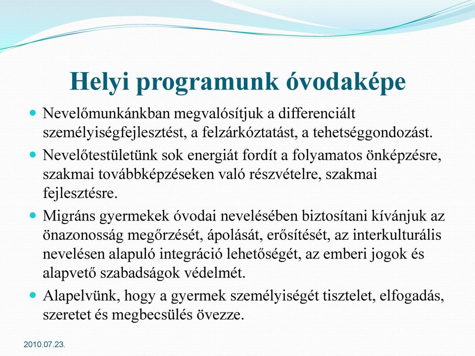 Migráns gyermekek óvodai nevelésében biztosítani kívánjuk az önazonosság megőrzését, ápolását, erősítését, az interkulturális nevelésen alapuló