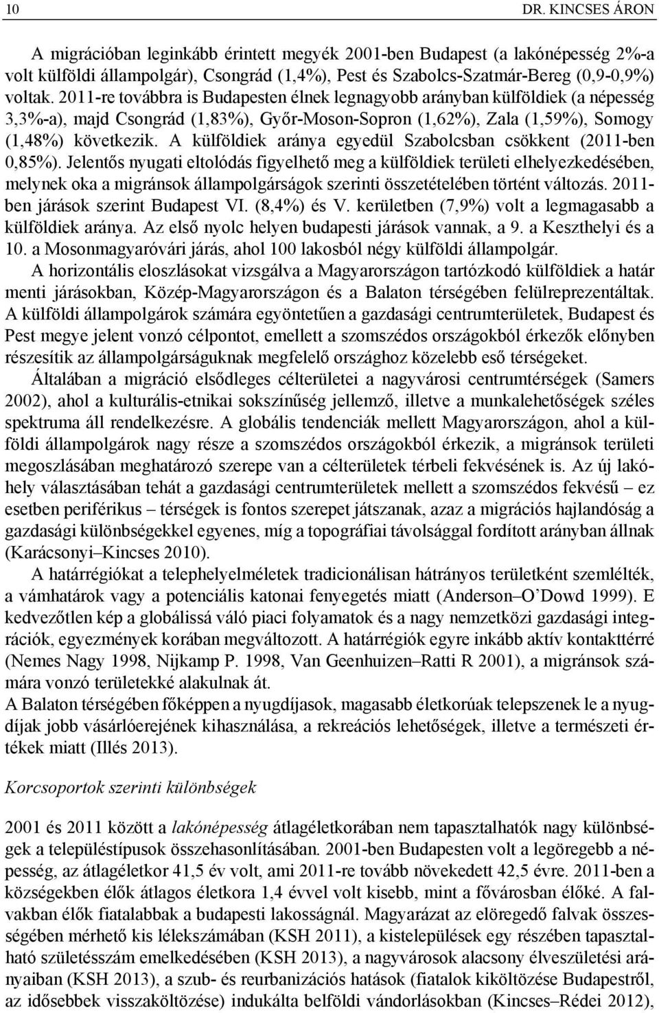 A külföldiek aránya egyedül Szabolcsban csökkent (2011-ben 0,85%).