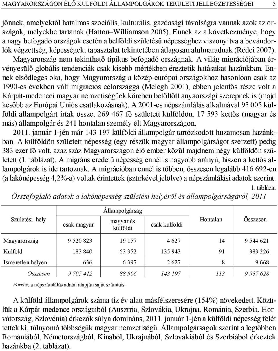 Ennek az a következménye, hogy a nagy befogadó országok esetén a belföldi születésű népességhez viszonyítva a bevándorlók végzettség, képességek, tapasztalat tekintetében átlagosan alulmaradnak
