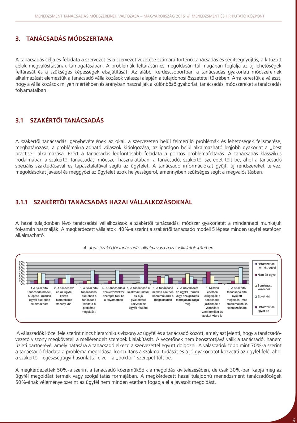 Az alábbi kérdéscsoportban a gyakorlati módszereinek alkalmazását elemeztük a tanácsadó vállalkozások válaszai alapján a tulajdonosi összetétel tükrében.