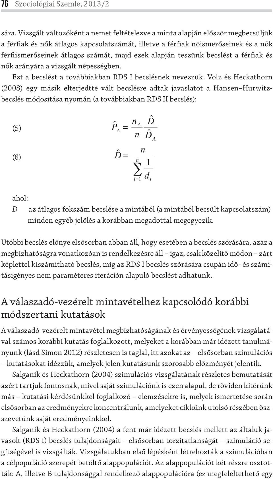 alapjá teszük becslést a férfiak és ők aráyára a vizsgált épességbe. Ezt a becslést a továbbiakba RDS I becslések evezzük.
