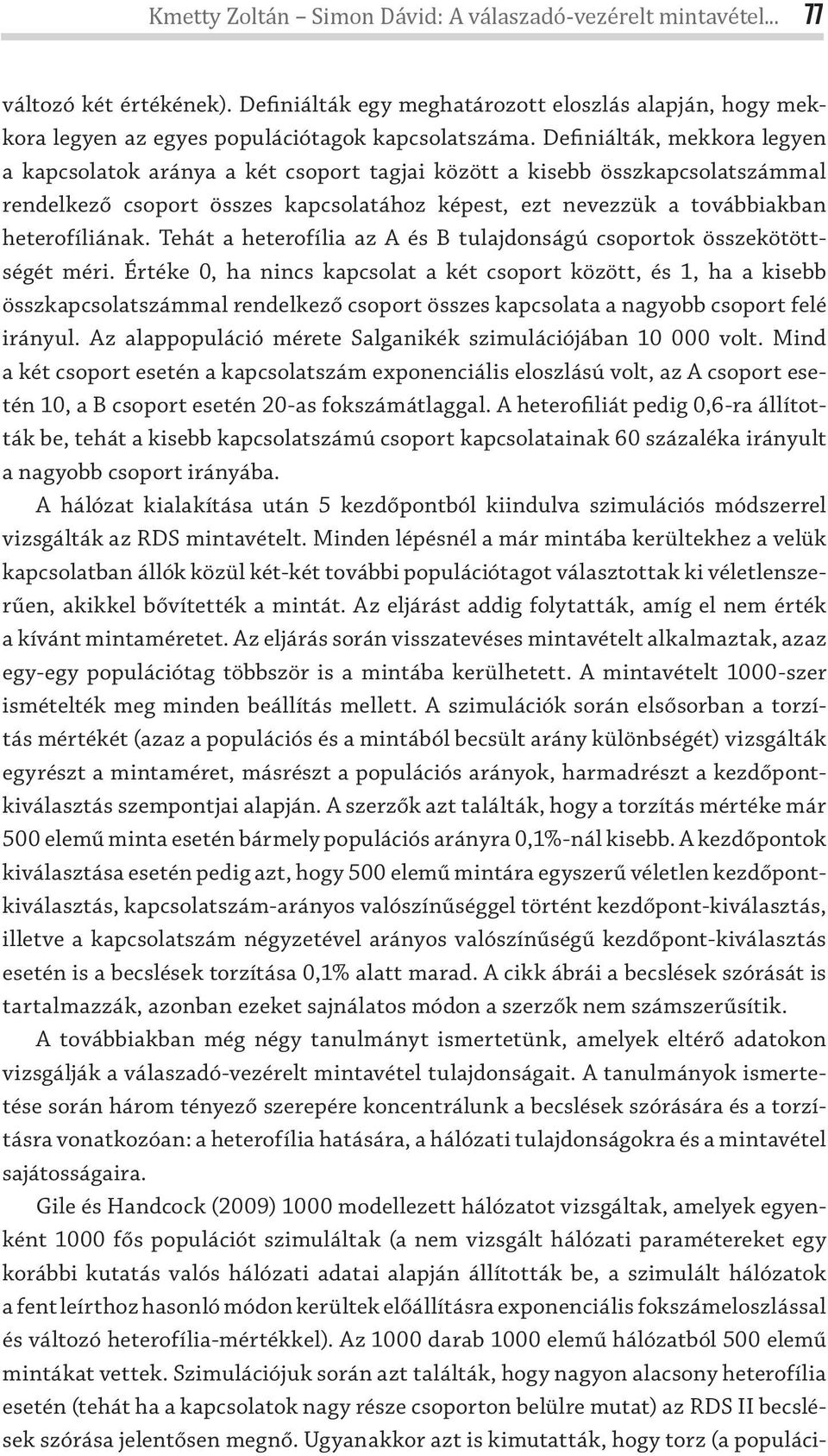 Tehát a heterofília az és B tulajdoságú csoportok összekötöttségét méri.