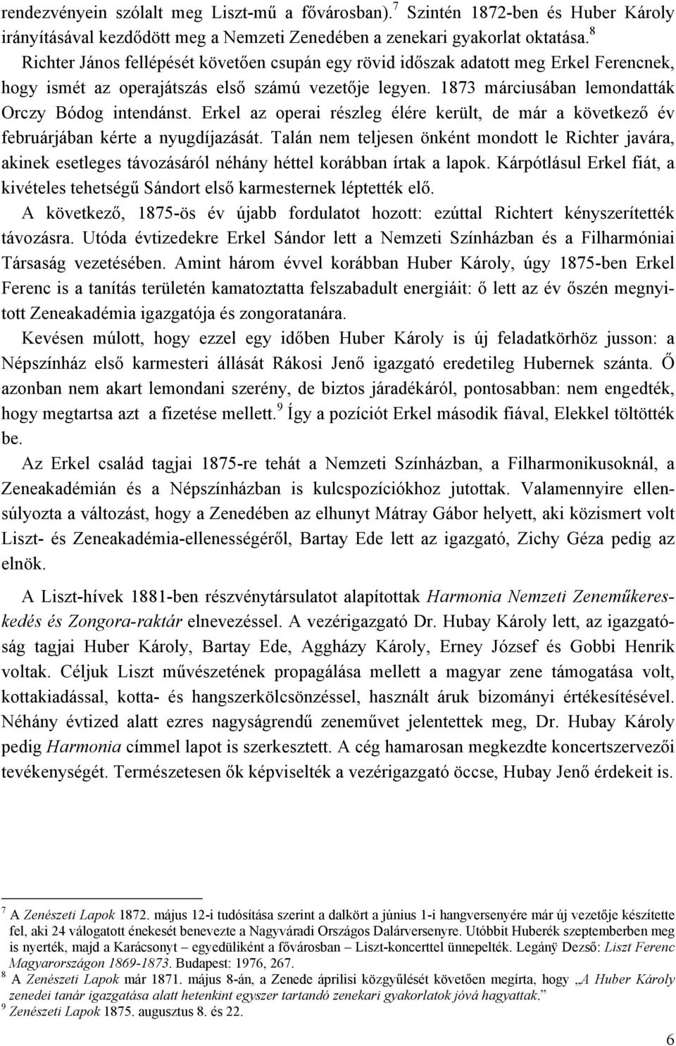 Erkel az operai részleg élére került, de már a következő év februárjában kérte a nyugdíjazását.