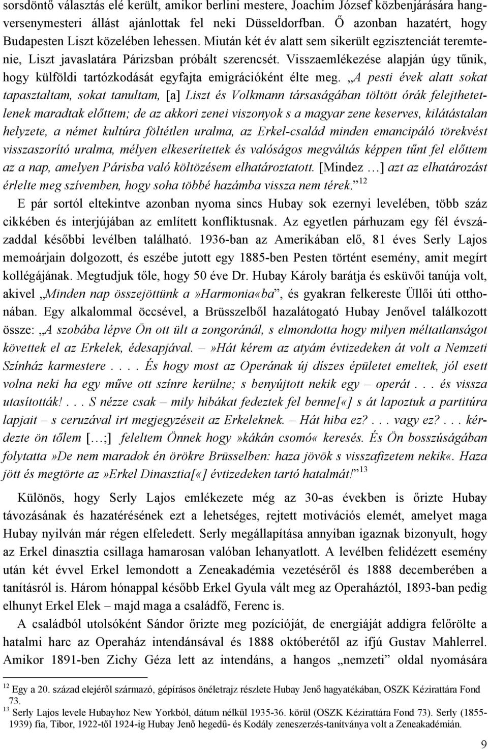 Visszaemlékezése alapján úgy tűnik, hogy külföldi tartózkodását egyfajta emigrációként élte meg.