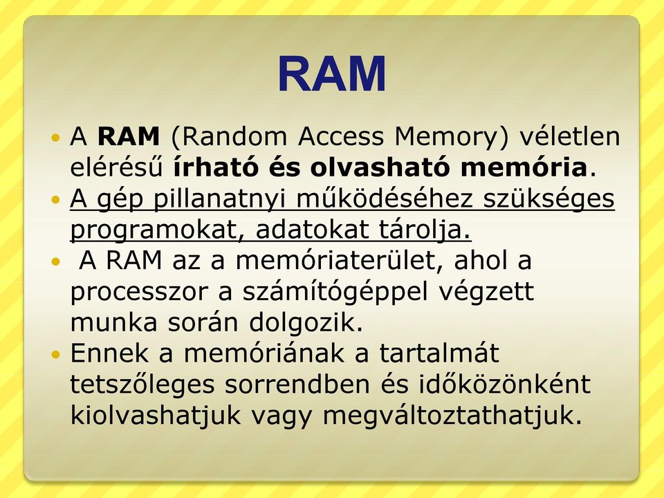 A RAM az a memóriaterület, ahol a processzor a számítógéppel végzett munka során