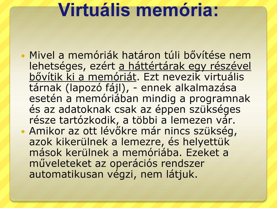 Ezt nevezik virtuális tárnak (lapozó fájl), - ennek alkalmazása esetén a memóriában mindig a programnak és az adatoknak csak
