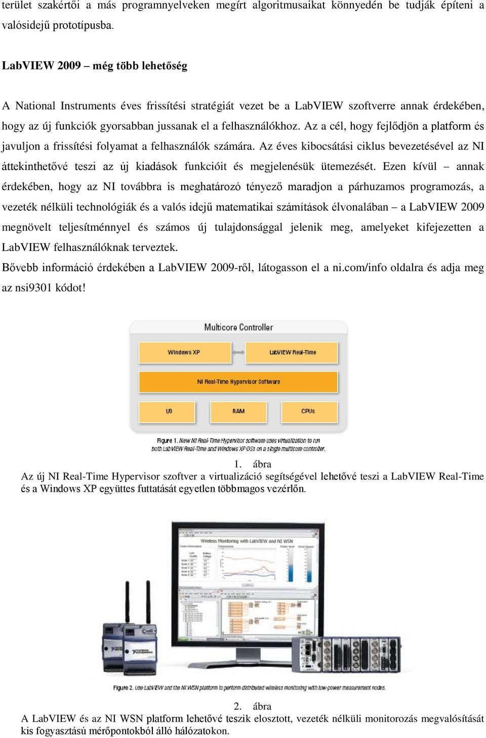 Az a cél, hogy fejlődjön a platform és javuljon a frissítési folyamat a felhasználók számára.