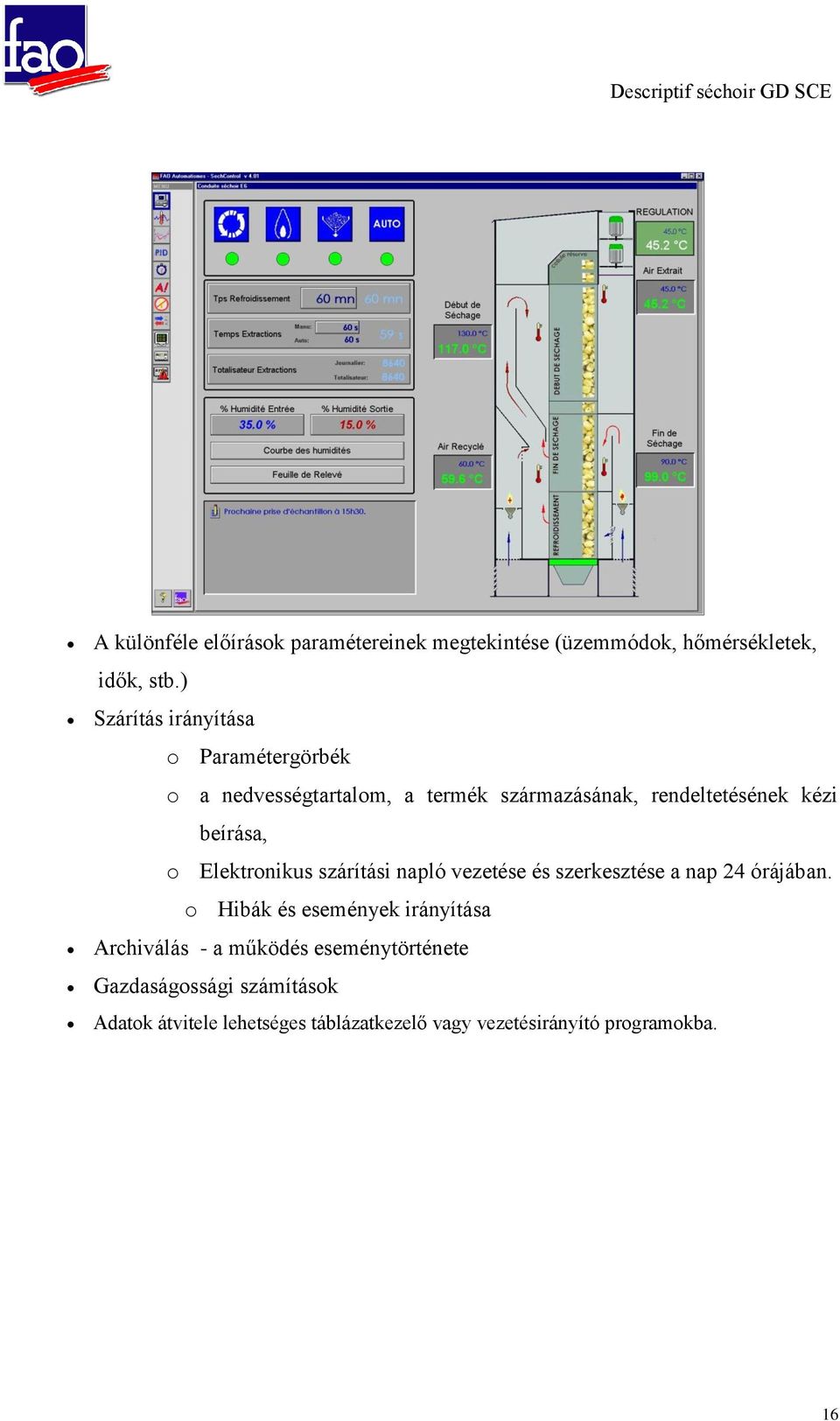 beírása, o Elektronikus szárítási napló vezetése és szerkesztése a nap 24 órájában.