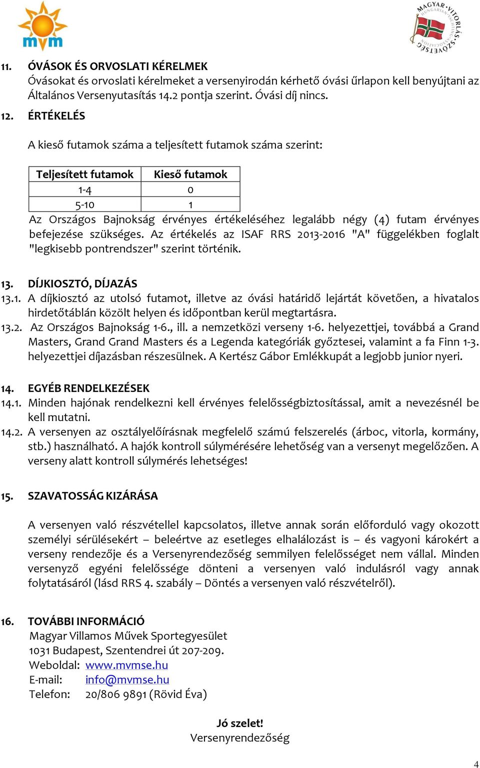 befejezése szükséges. Az értékelés az ISAF RRS 2013