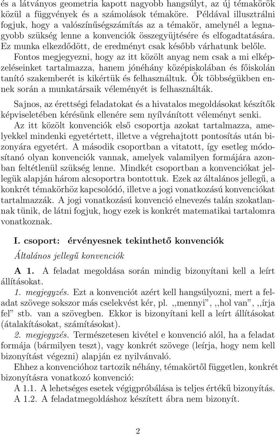 Ez munka elkezdődött, de eredményt csak később várhatunk belőle.