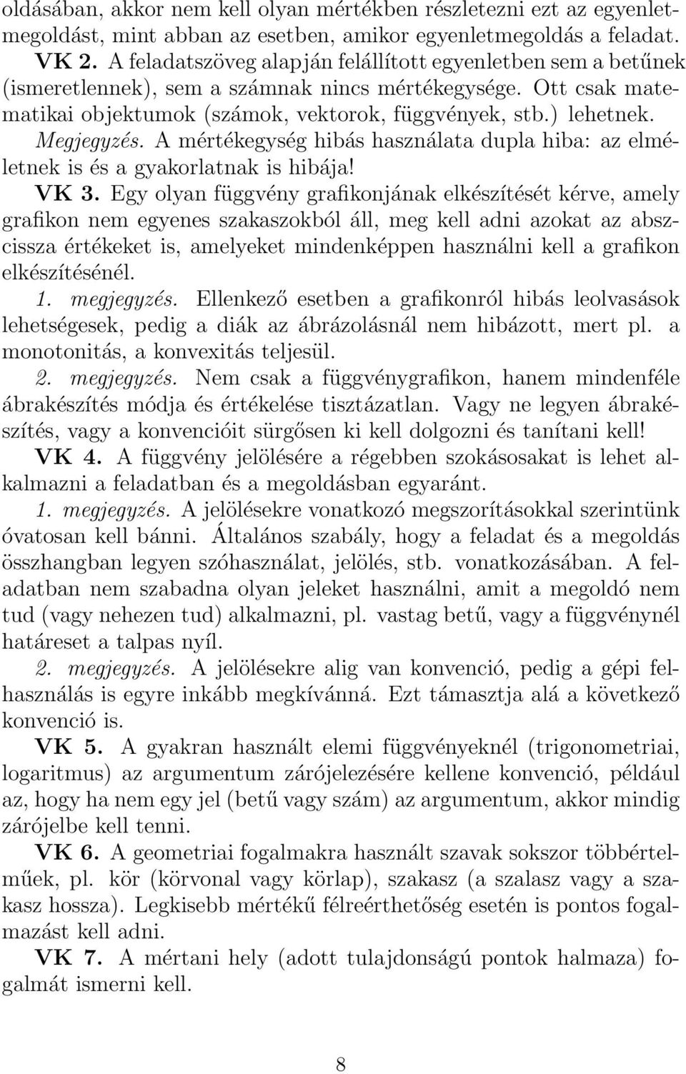 Megjegyzés. A mértékegység hibás használata dupla hiba: az elméletnek is és a gyakorlatnak is hibája! VK 3.