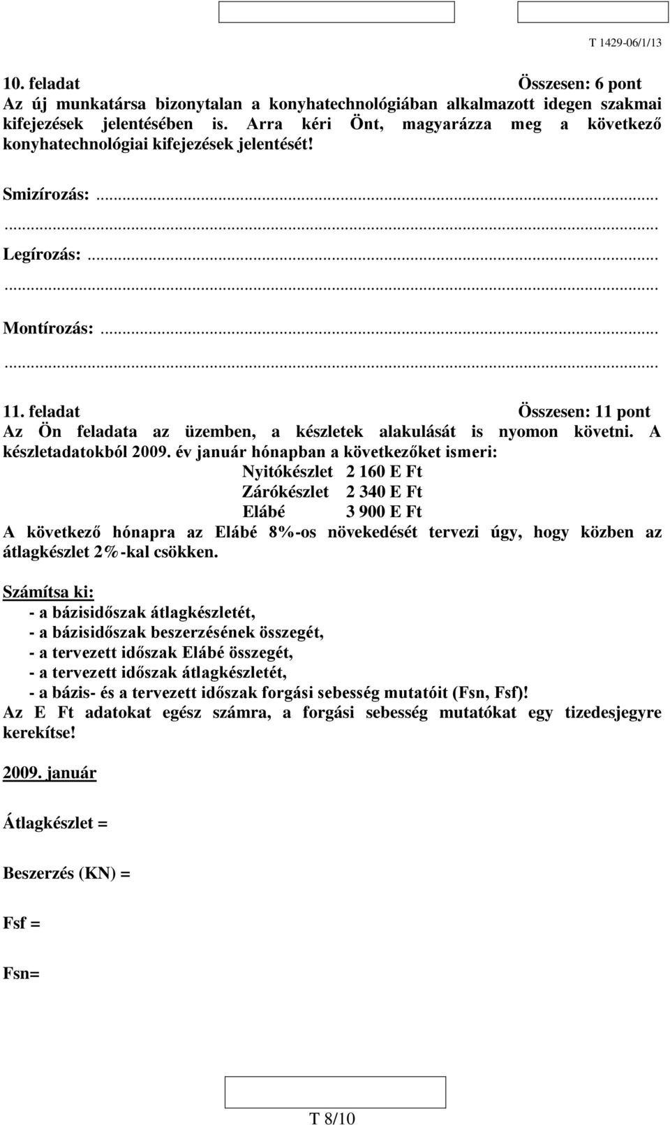 feladat Összesen: 11 pont Az Ön feladata az üzemben, a készletek alakulását is nyomon követni. A készletadatokból 2009.