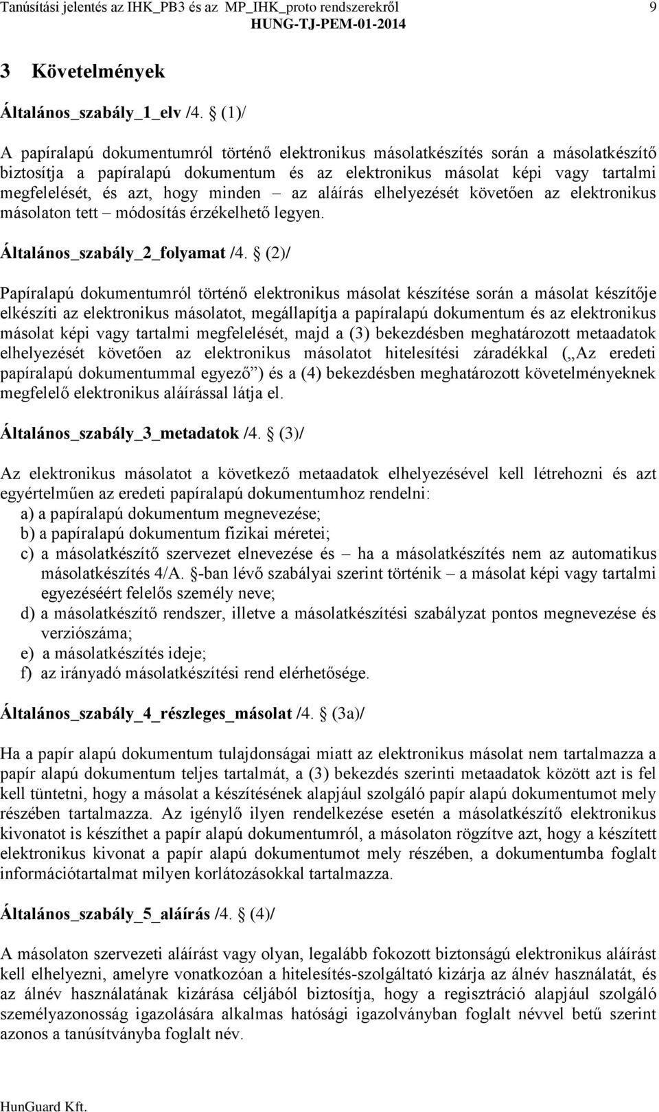 minden az aláírás elhelyezését követően az elektronikus másolaton tett módosítás érzékelhető legyen. Általános_szabály_2_folyamat /4.