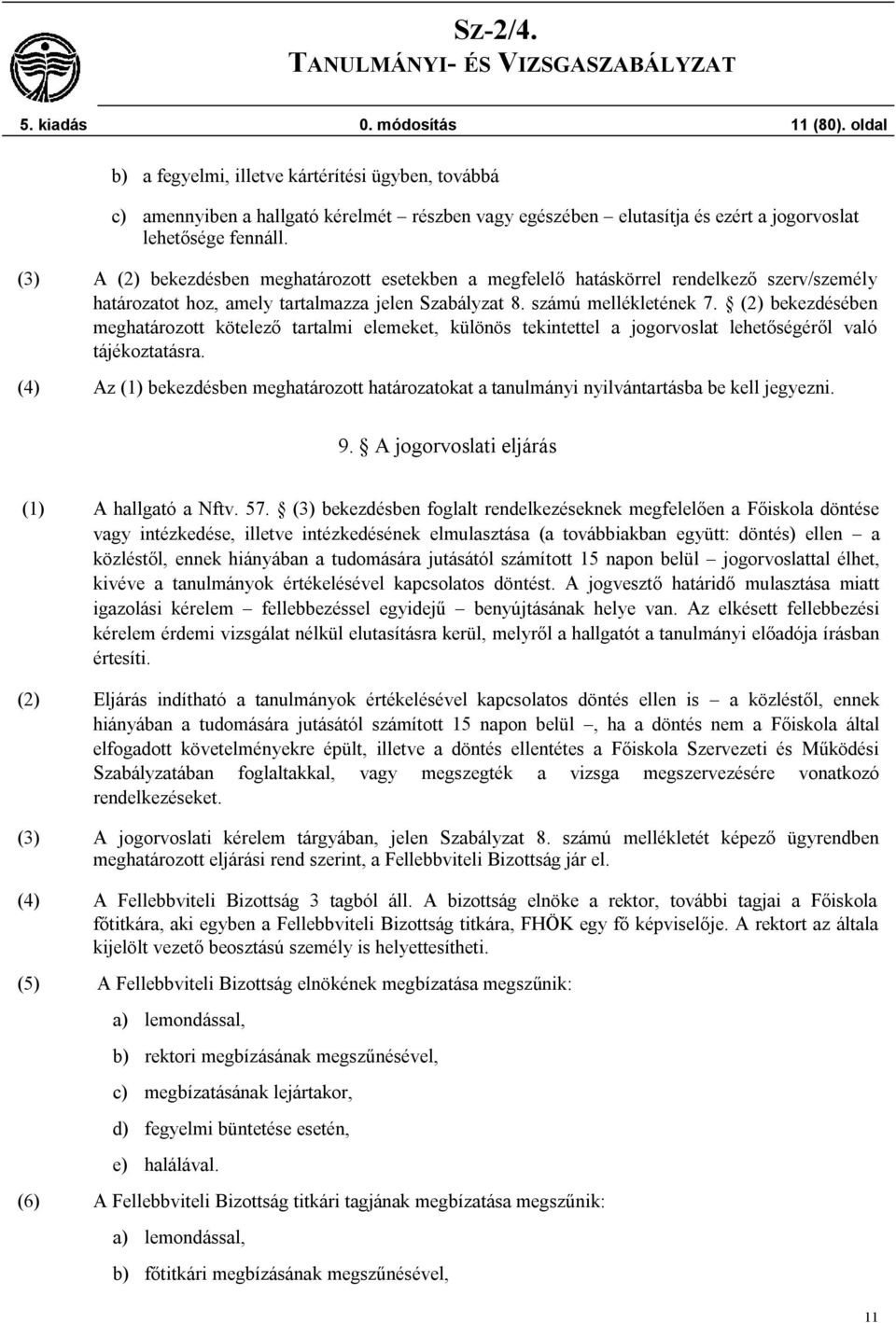 (2) bekezdésében meghatározott kötelező tartalmi elemeket, különös tekintettel a jogorvoslat lehetőségéről való tájékoztatásra.