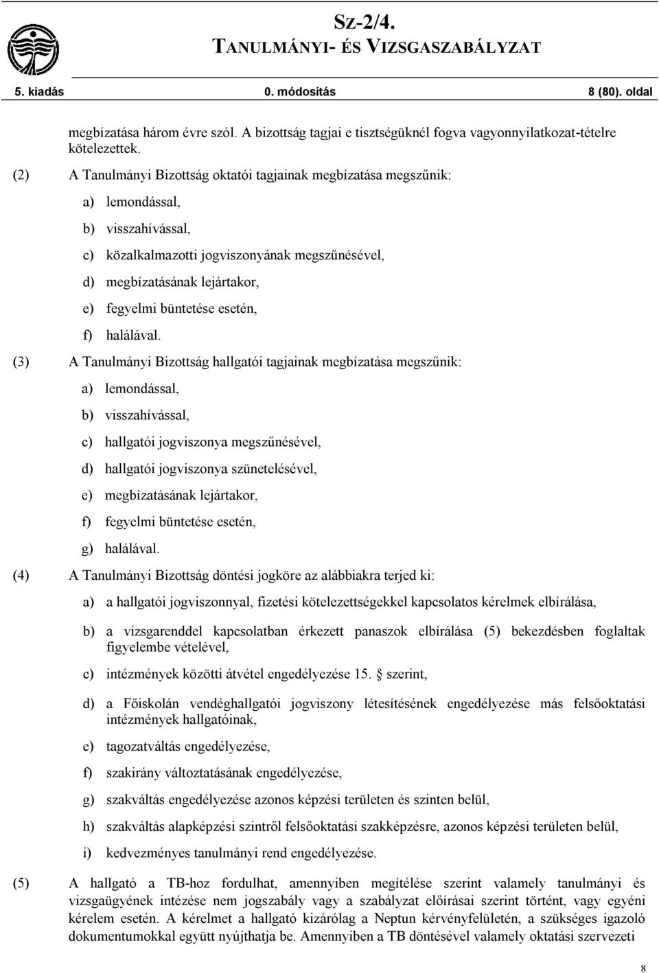 büntetése esetén, f) halálával.
