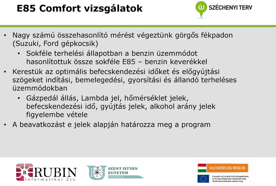 előgyújtási szögeket indítási, bemelegedési, gyorsítási és állandó terheléses üzemmódokban Gázpedál állás, Lambda jel,