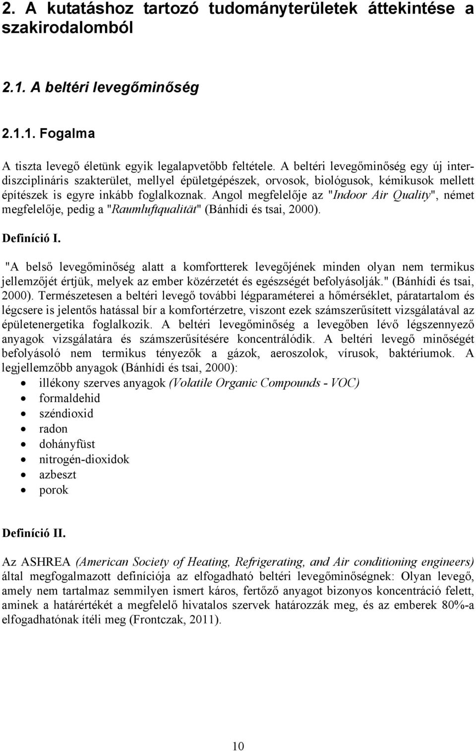 Angol megfelelője az "Indoor Air Quality", német megfelelője, pedig a "Raumluftqualität" (Bánhídi és tsai, 2000). Definíció I.
