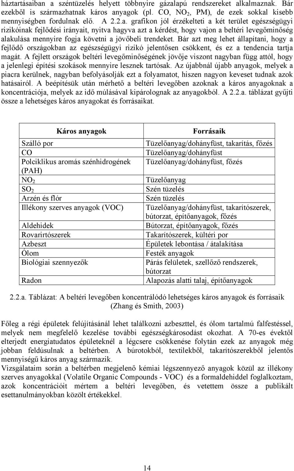 trendeket. Bár azt meg lehet állapítani, hogy a fejlődő országokban az egészségügyi rizikó jelentősen csökkent, és ez a tendencia tartja magát.