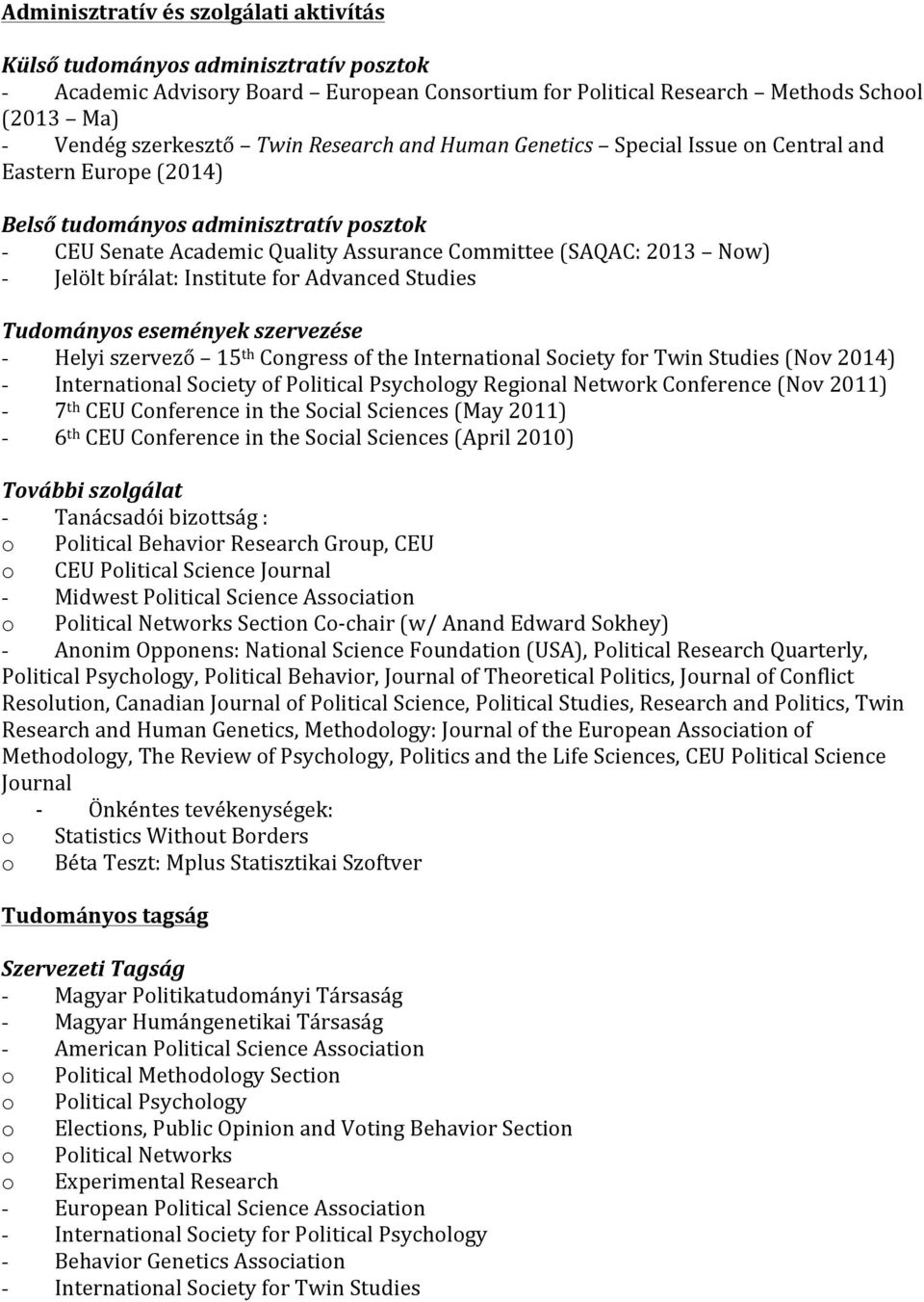 bírálat: Institute for Advanced Studies Tudományos események szervezése - Helyi szervező 15 th Congress of the International Society for Twin Studies (Nov 2014) - International Society of Political
